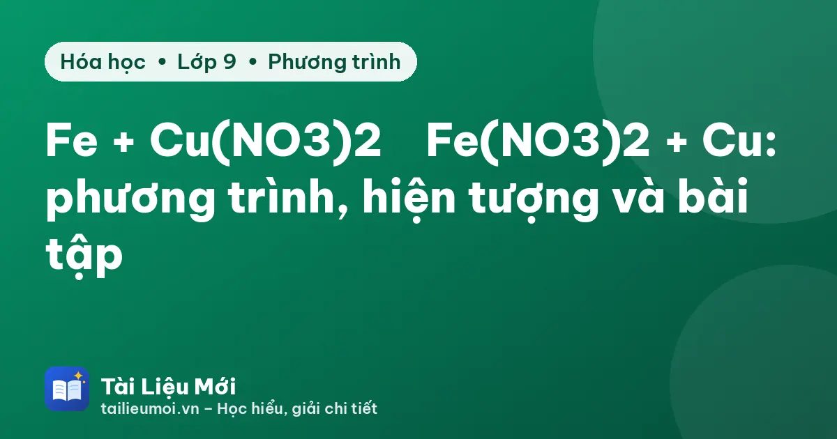 Fe + Cu(NO3)2 → Fe(NO3)2 + Cu: phương trình, hiện tượng và bài tập