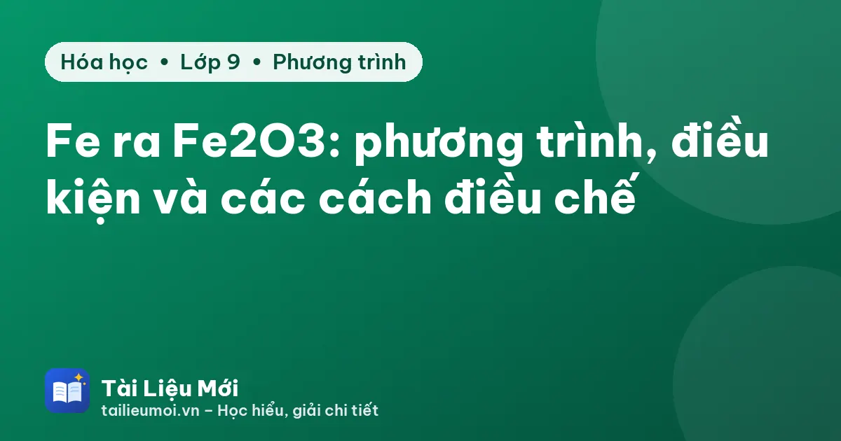 Fe ra Fe2O3: phương trình, điều kiện và các cách điều chế
