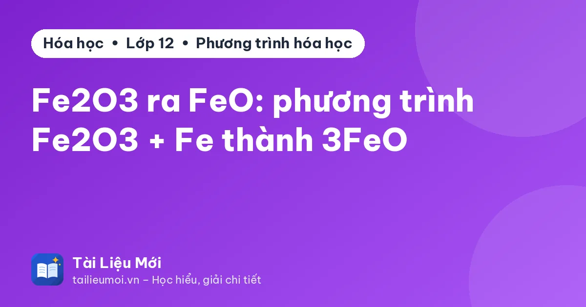 Fe2O3 ra FeO: phương trình Fe2O3 + Fe thành 3FeO
