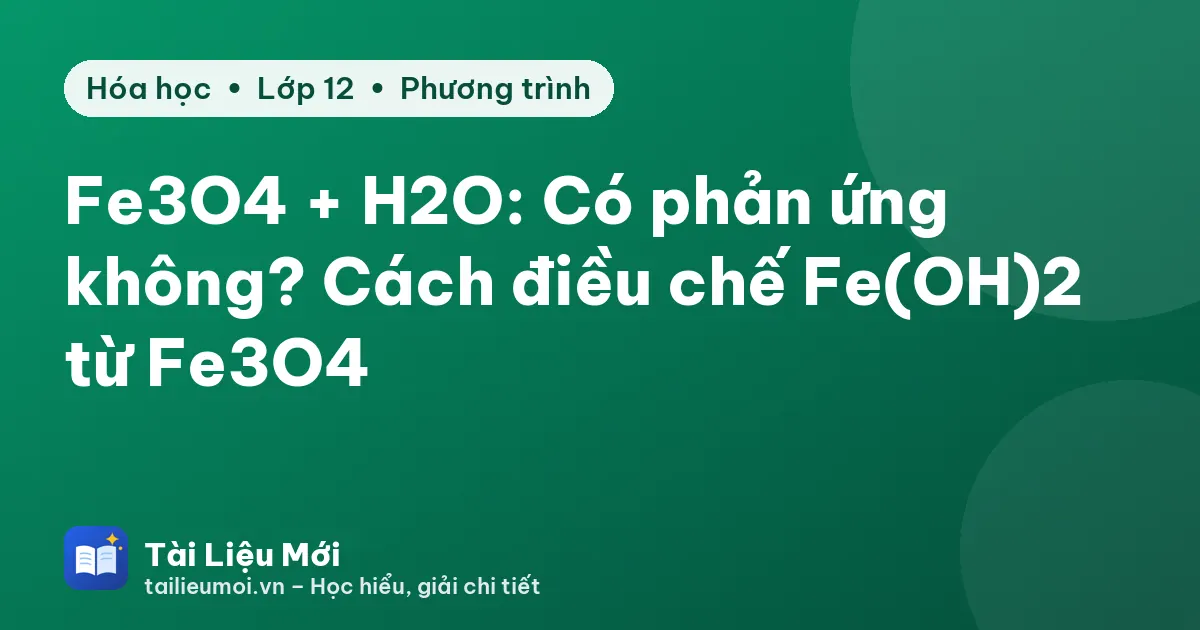 Fe3O4 + H2O: Có phản ứng không? Cách điều chế Fe(OH)2 từ Fe3O4