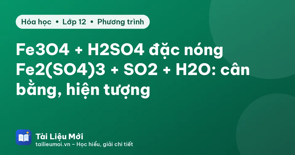 Fe3O4 + H2SO4 đặc nóng → Fe2(SO4)3 + SO2 + H2O: cân bằng, hiện tượng