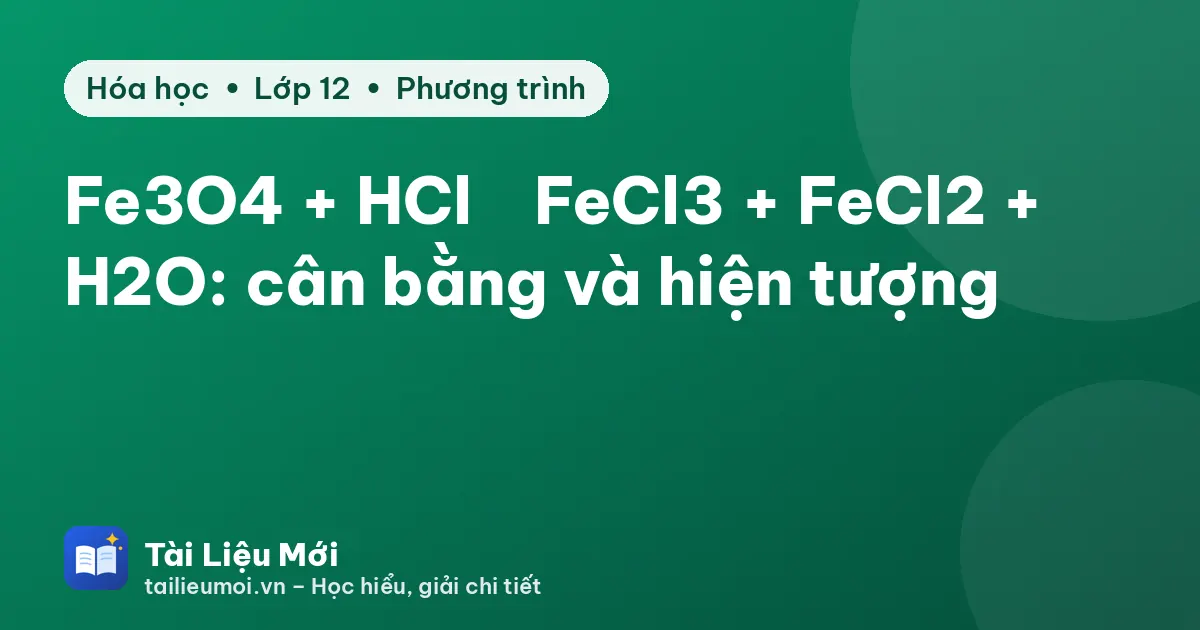 Fe3O4 + HCl → FeCl3 + FeCl2 + H2O: cân bằng và hiện tượng