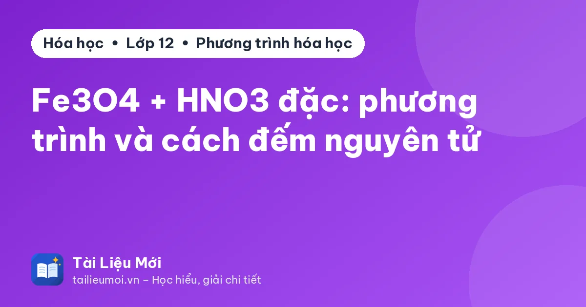 Fe3O4 + HNO3 đặc: phương trình và cách đếm nguyên tử