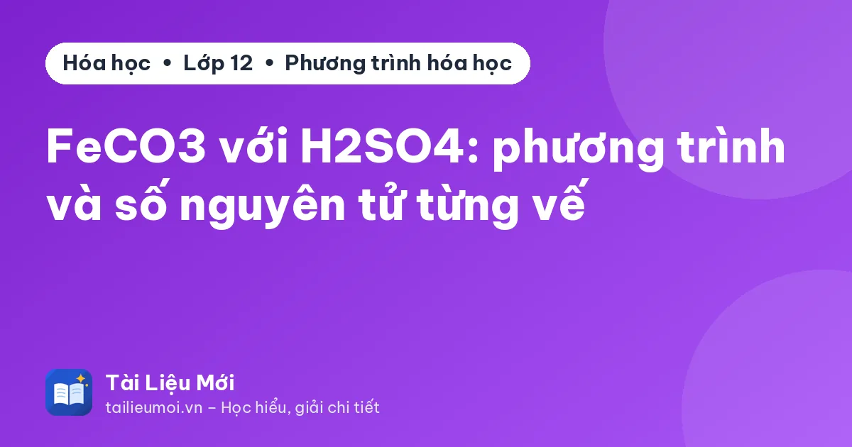 FeCO3 với H2SO4: phương trình và số nguyên tử từng vế