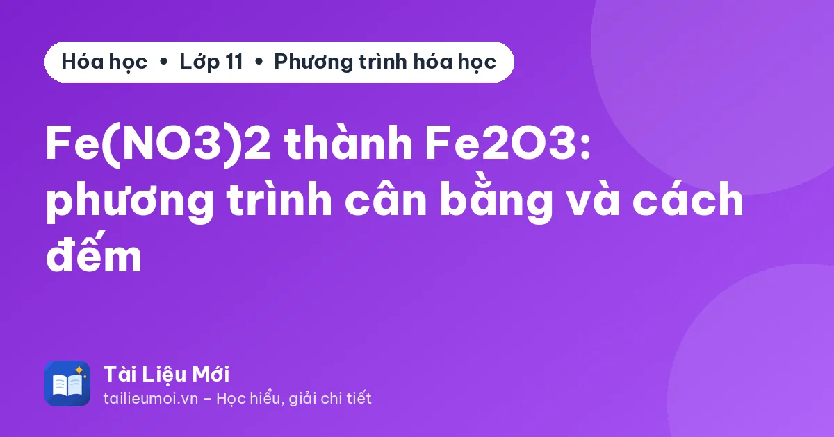Fe(NO3)2 thành Fe2O3: phương trình cân bằng và cách đếm