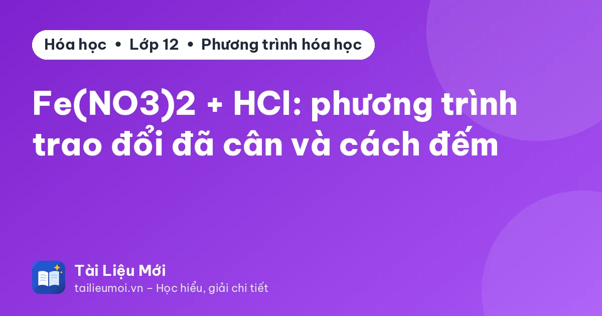 Fe(NO3)2 + HCl: phương trình trao đổi đã cân và cách đếm