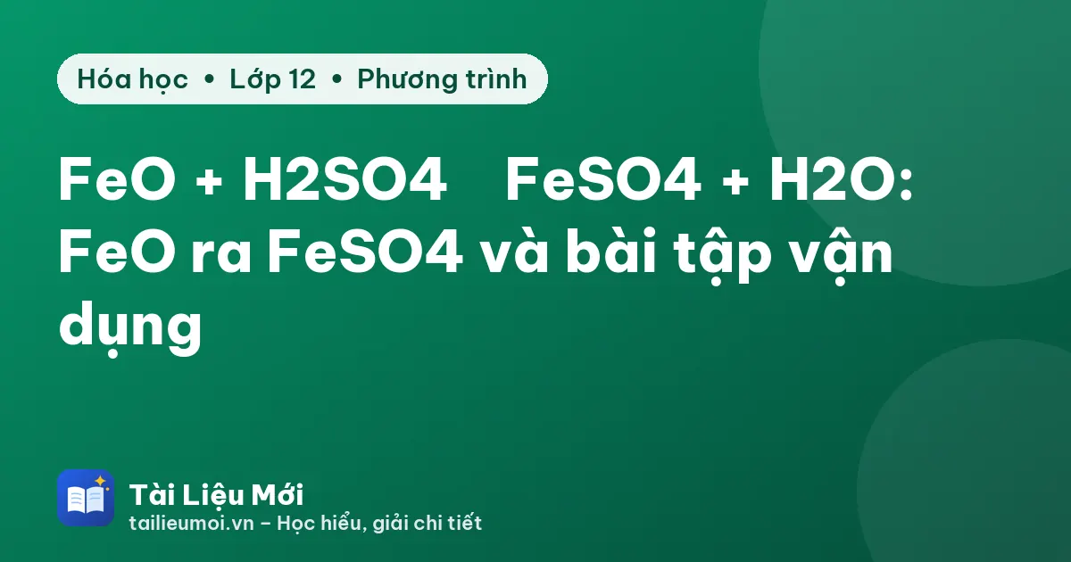 FeO + H2SO4 → FeSO4 + H2O: FeO ra FeSO4 và bài tập vận dụng
