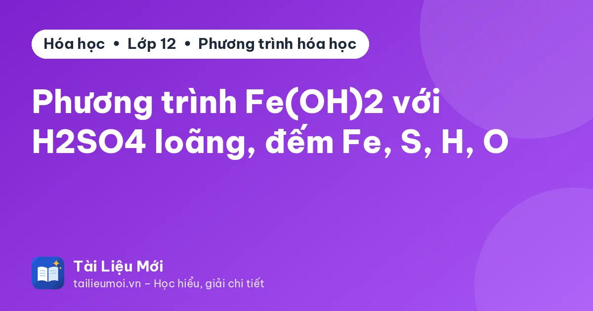 Phương trình Fe(OH)2 với H2SO4 loãng, đếm Fe, S, H, O