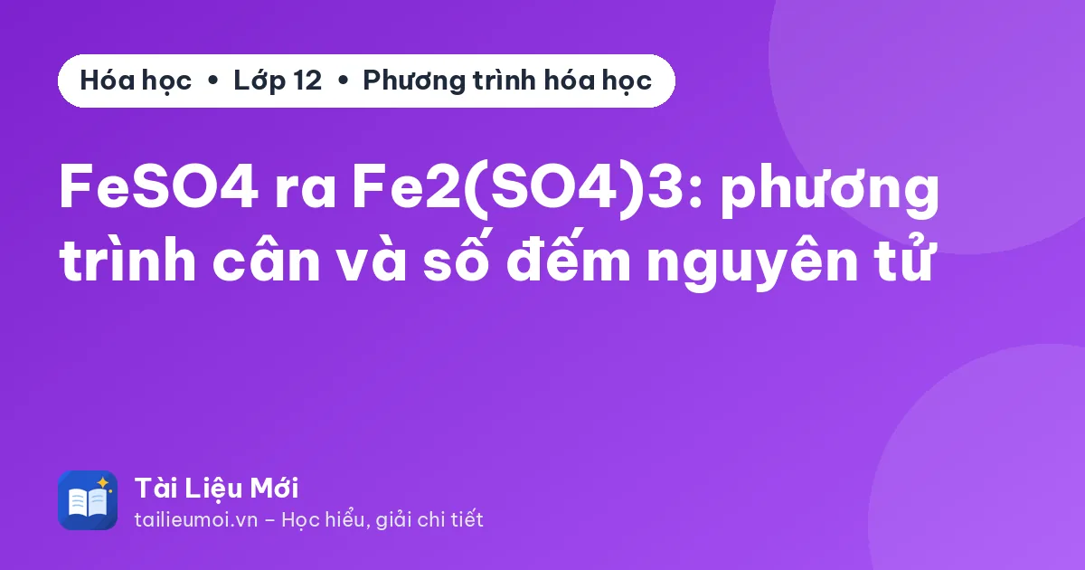 FeSO4 ra Fe2(SO4)3: phương trình cân và số đếm nguyên tử