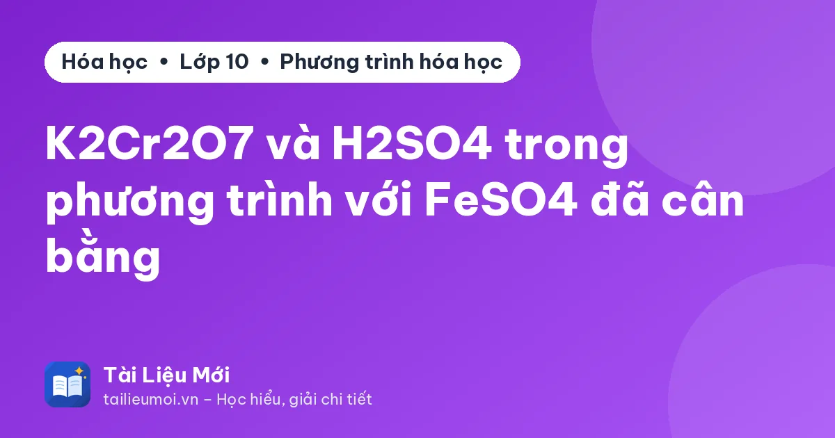 K2Cr2O7 và H2SO4 trong phương trình với FeSO4 đã cân bằng