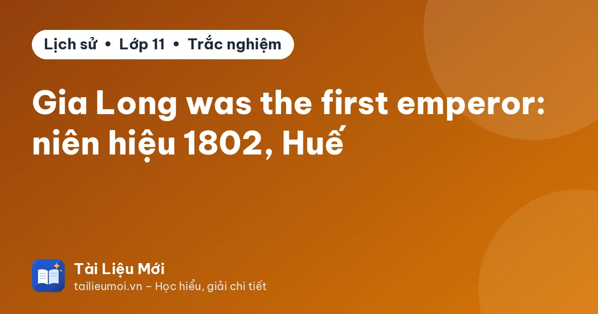 Gia Long was the first emperor: niên hiệu 1802, Huế