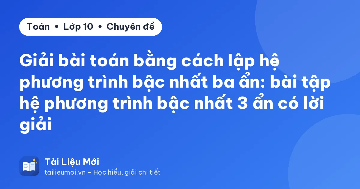 Giải bài toán bằng cách lập hệ phương trình bậc nhất ba ẩn: bài tập hệ phương trình bậc nhất 3 ẩn có lời giải