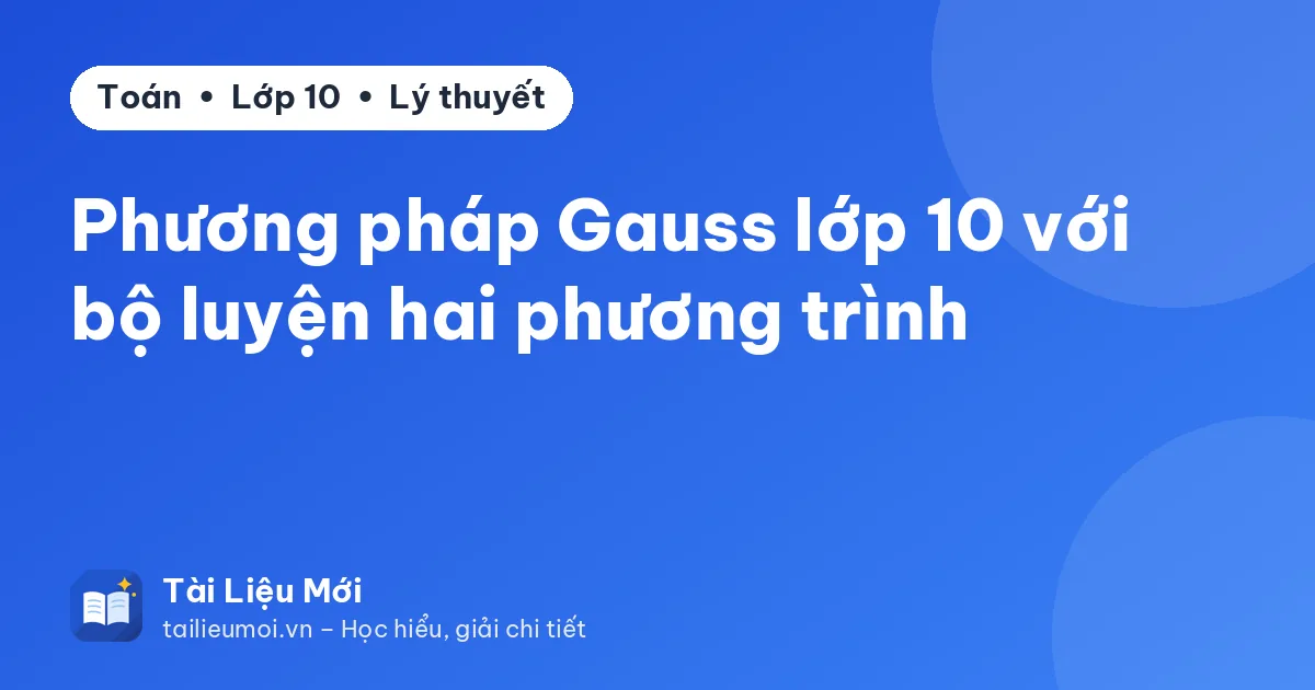 Phương pháp Gauss lớp 10 với bộ luyện hai phương trình