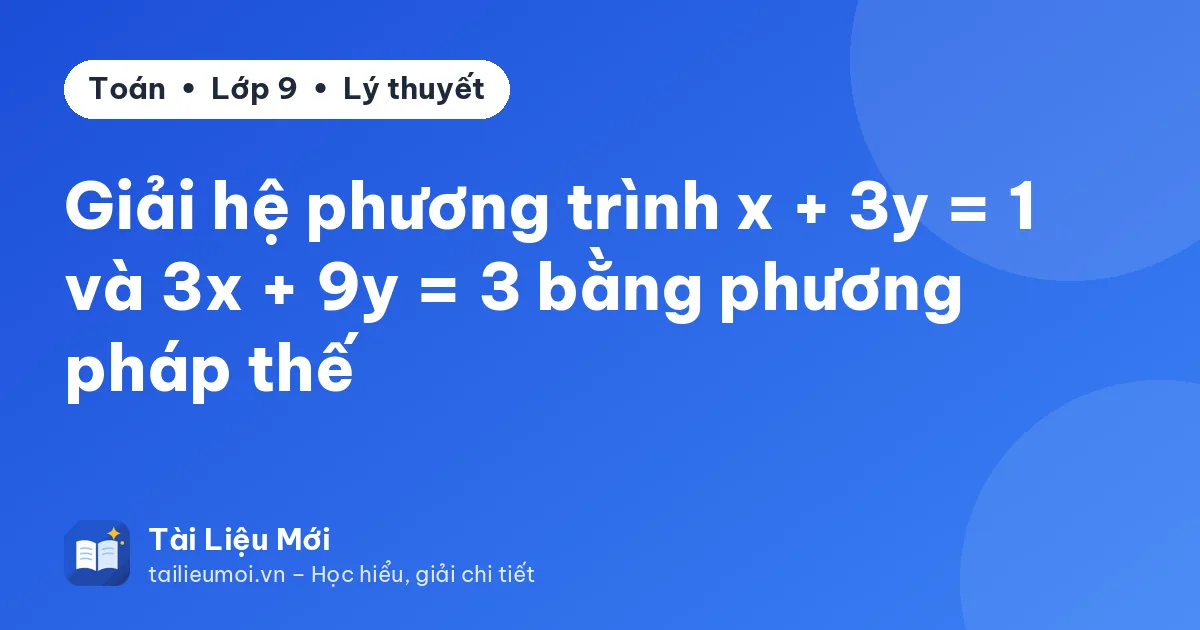 Giải hệ phương trình x + 3y = 1 và 3x + 9y = 3 bằng phương pháp thế