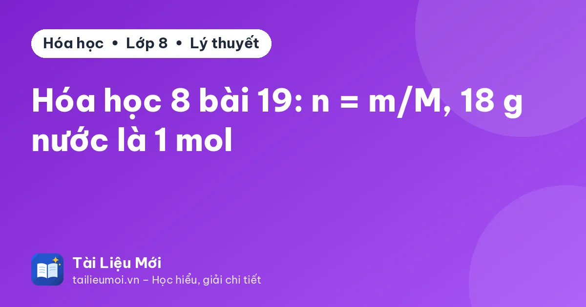 Hóa học 8 bài 19: n = m/M, 18 g nước là 1 mol