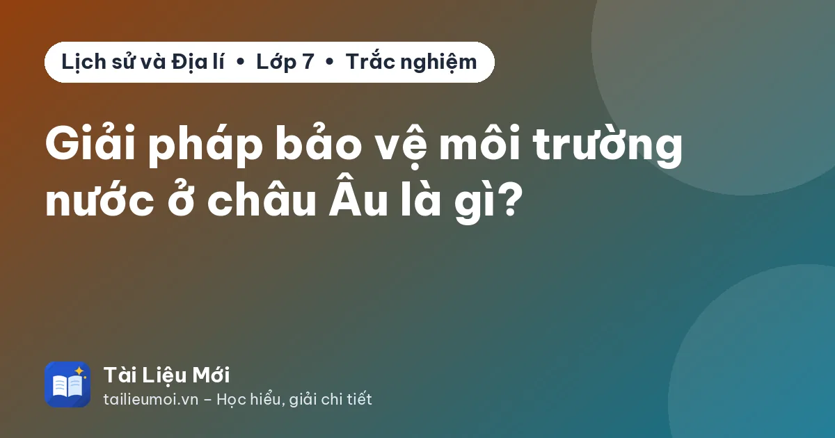 Giải pháp bảo vệ môi trường nước ở châu Âu là gì?