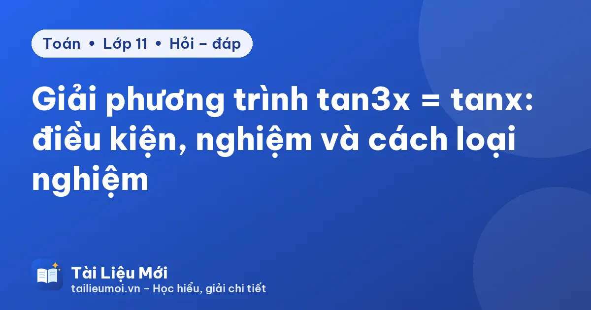 Giải phương trình tan3x = tanx: điều kiện, nghiệm và cách loại nghiệm