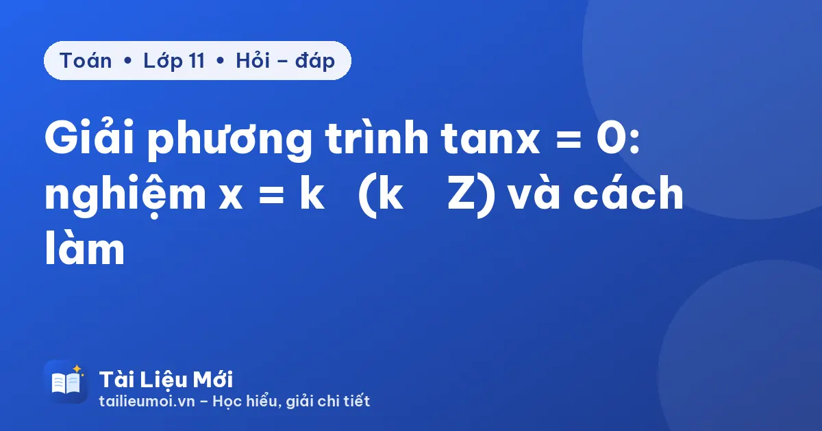 Giải phương trình tanx = 0: nghiệm x = kπ (k ∈ Z) và cách làm