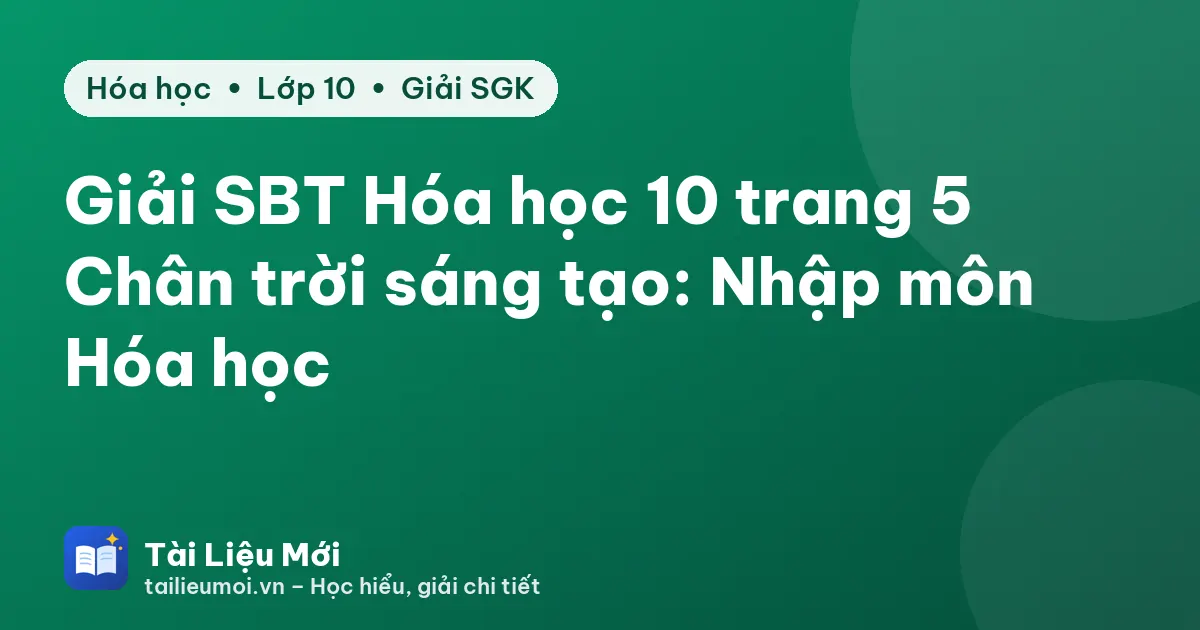 Giải SBT Hóa học 10 trang 5 Chân trời sáng tạo: Nhập môn Hóa học