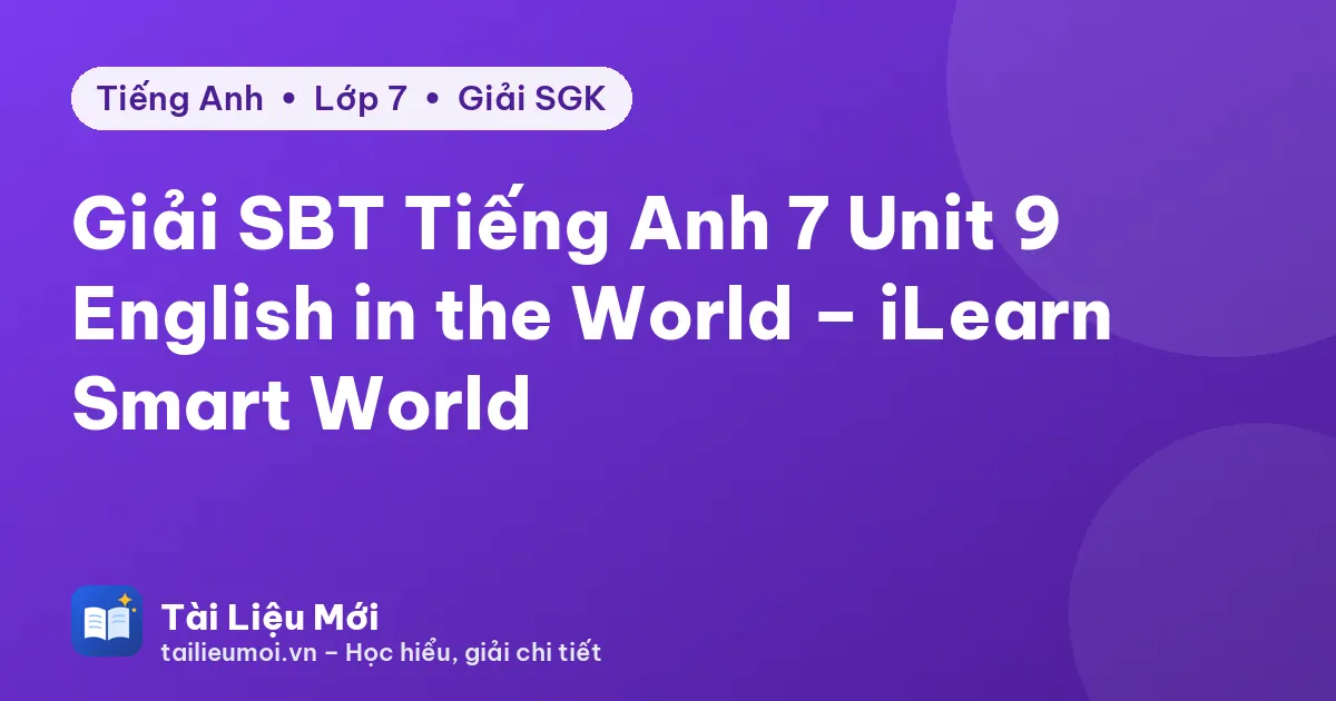 Giải SBT Tiếng Anh 7 Unit 9 English in the World – iLearn Smart World