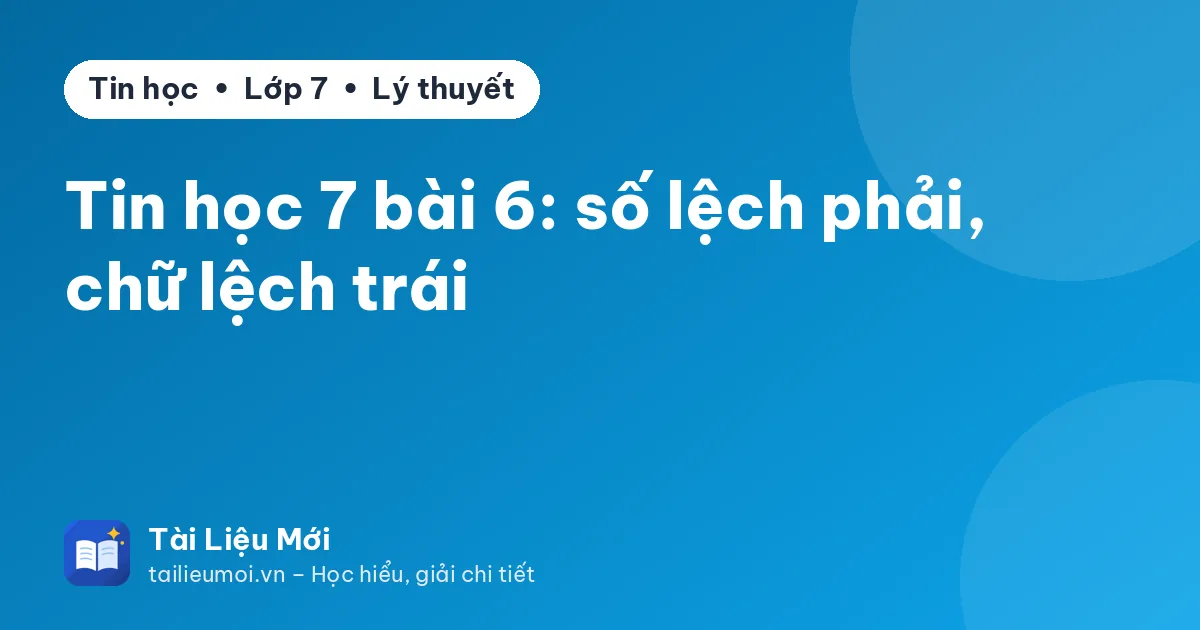 Tin học 7 bài 6: số lệch phải, chữ lệch trái