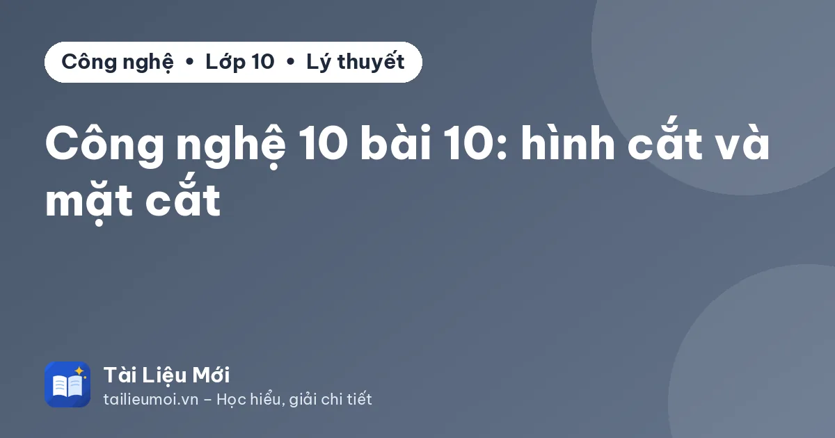 Công nghệ 10 bài 10: hình cắt và mặt cắt