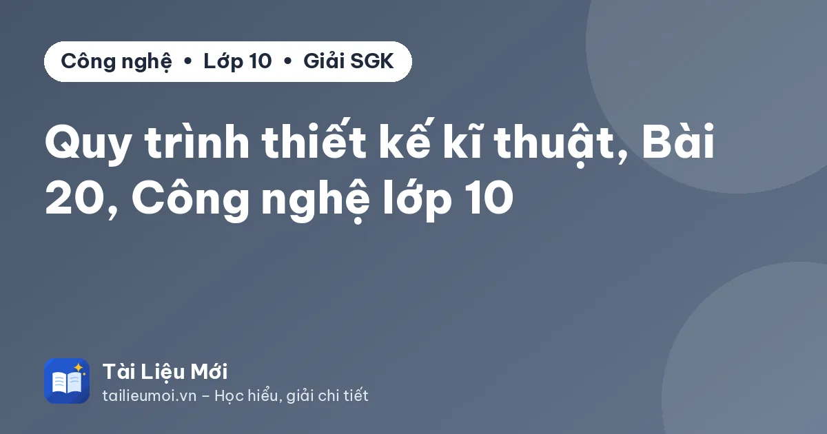 Quy trình thiết kế kĩ thuật, Bài 20, Công nghệ lớp 10