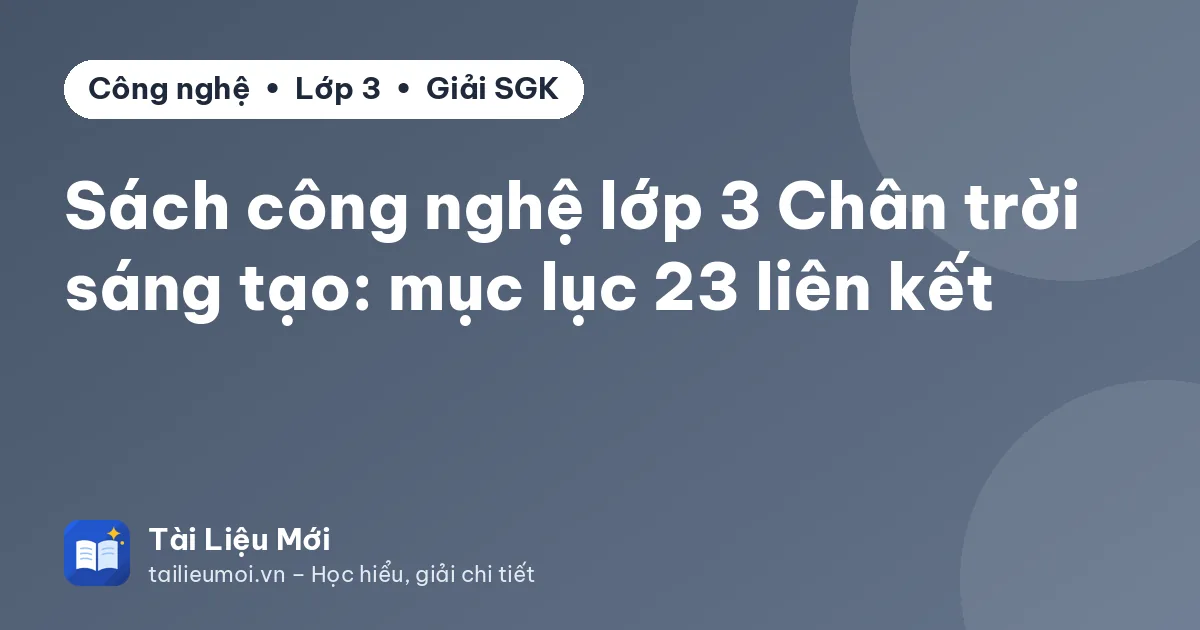 Sách công nghệ lớp 3 Chân trời sáng tạo: mục lục 23 liên kết