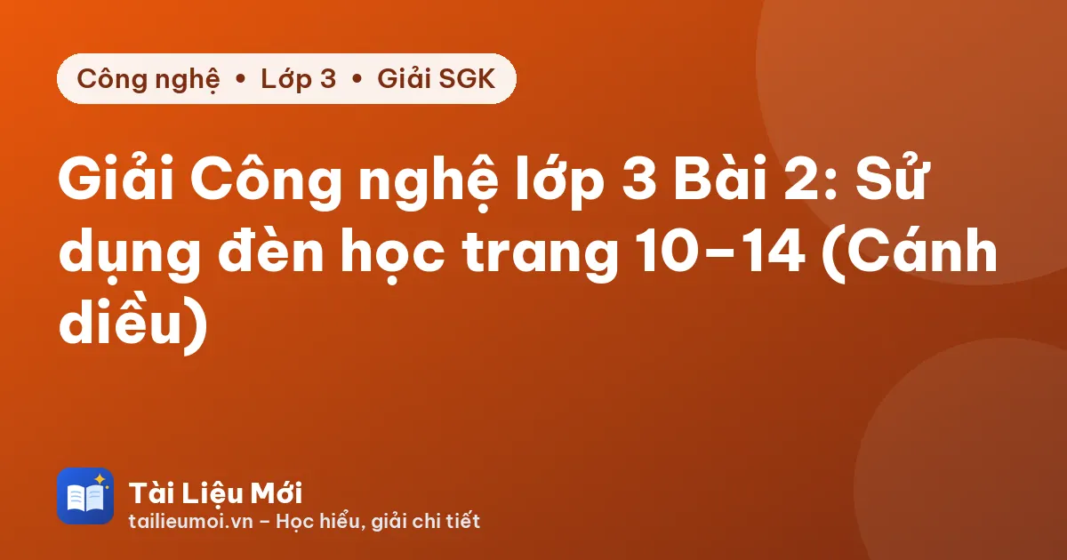 Giải Công nghệ lớp 3 Bài 2: Sử dụng đèn học trang 10–14 (Cánh diều)