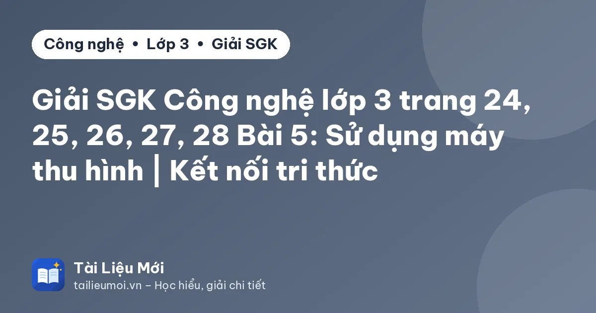 Giải SGK Công nghệ lớp 3 trang 24, 25, 26, 27, 28 Bài 5: Sử dụng máy thu hình | Kết nối tri thức