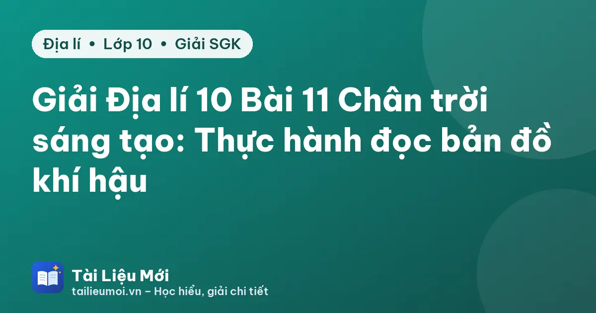 Giải Địa lí 10 Bài 11 Chân trời sáng tạo: Thực hành đọc bản đồ khí hậu