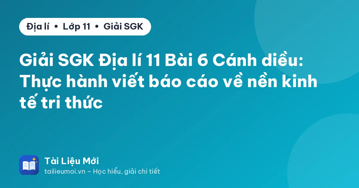 Giải SGK Địa lí 11 Bài 6 Cánh diều: Thực hành viết báo cáo về nền kinh tế tri thức
