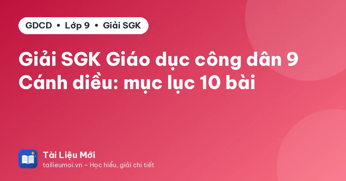 Giải SGK Giáo dục công dân 9 Cánh diều: mục lục 10 bài