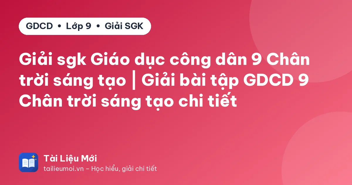 Giải sgk Giáo dục công dân 9 Chân trời sáng tạo | Giải bài tập GDCD 9 Chân trời sáng tạo chi tiết
