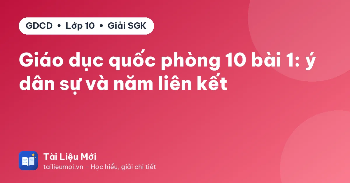 Giáo dục quốc phòng 10 bài 1: ý dân sự và năm liên kết