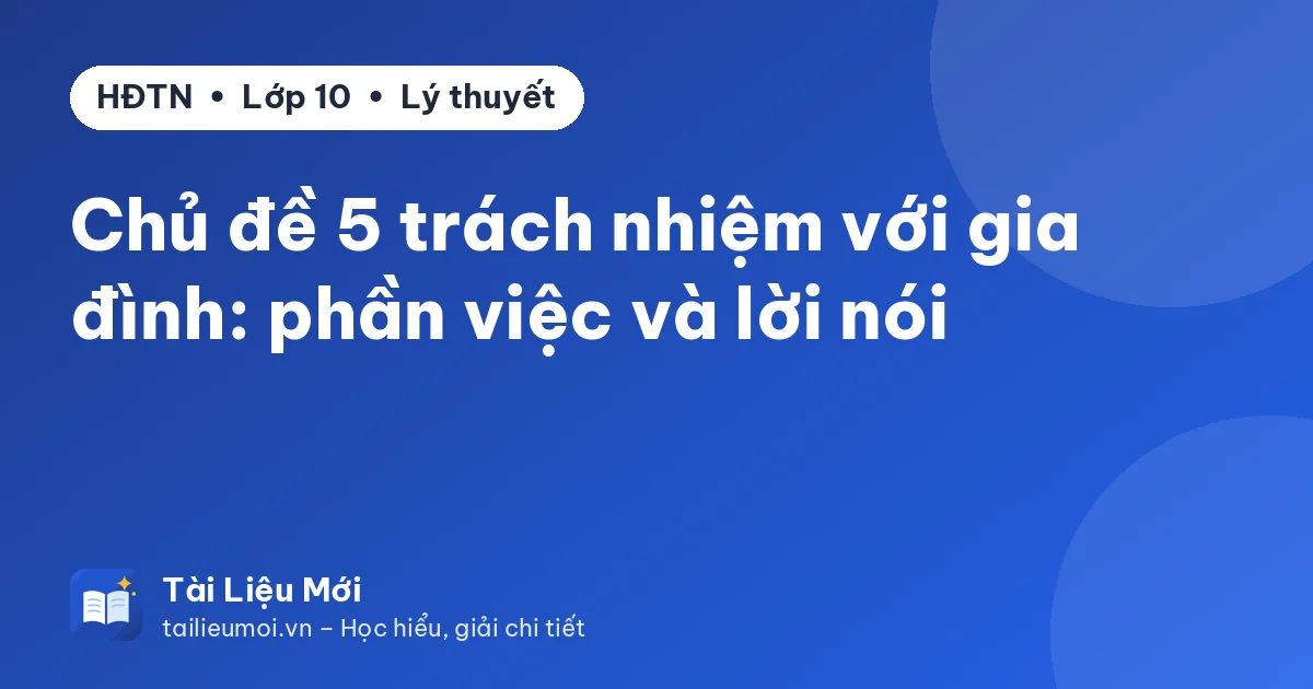 Chủ đề 5 trách nhiệm với gia đình: phần việc và lời nói