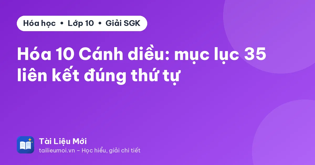 Hóa 10 Cánh diều: mục lục 35 liên kết đúng thứ tự