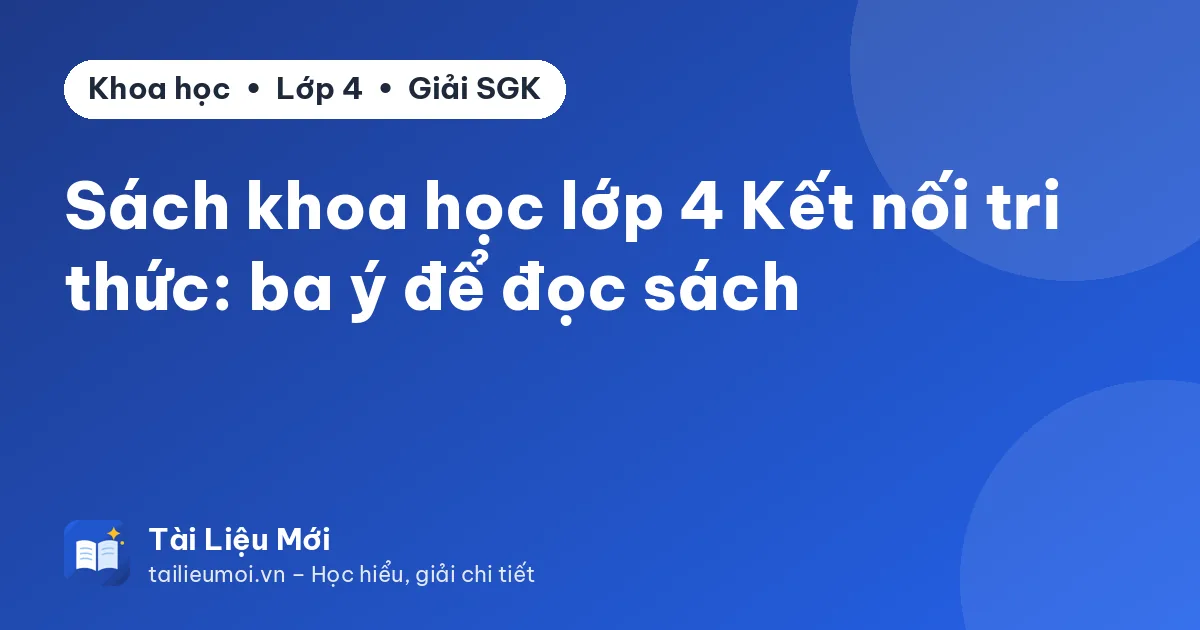 Sách khoa học lớp 4 Kết nối tri thức: ba ý để đọc sách