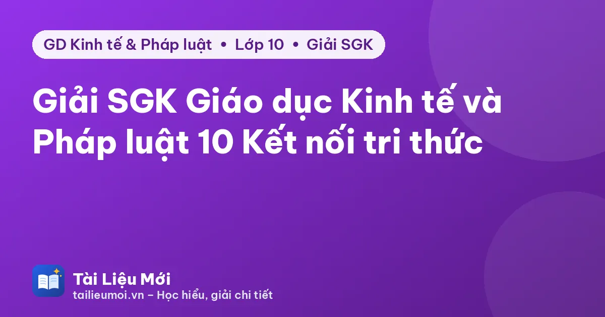 Giải SGK Giáo dục Kinh tế và Pháp luật 10 Kết nối tri thức