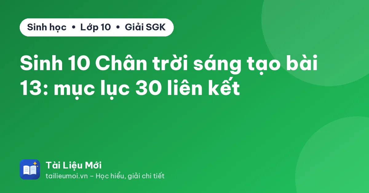 Sinh 10 Chân trời sáng tạo bài 13: mục lục 30 liên kết