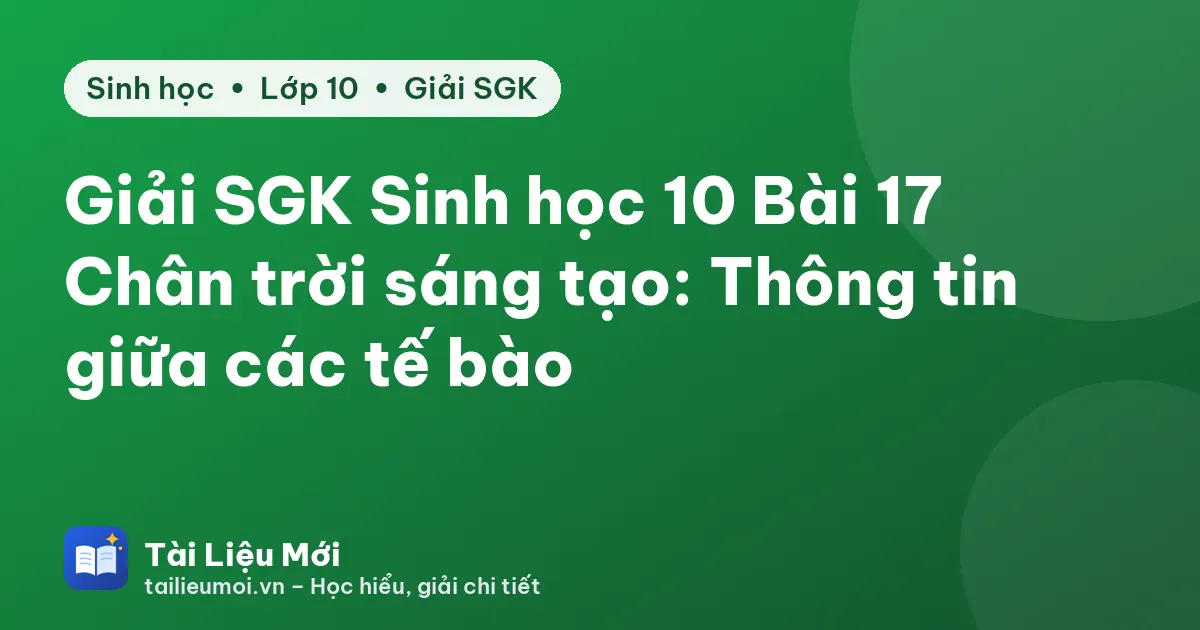 Giải SGK Sinh học 10 Bài 17 Chân trời sáng tạo: Thông tin giữa các tế bào