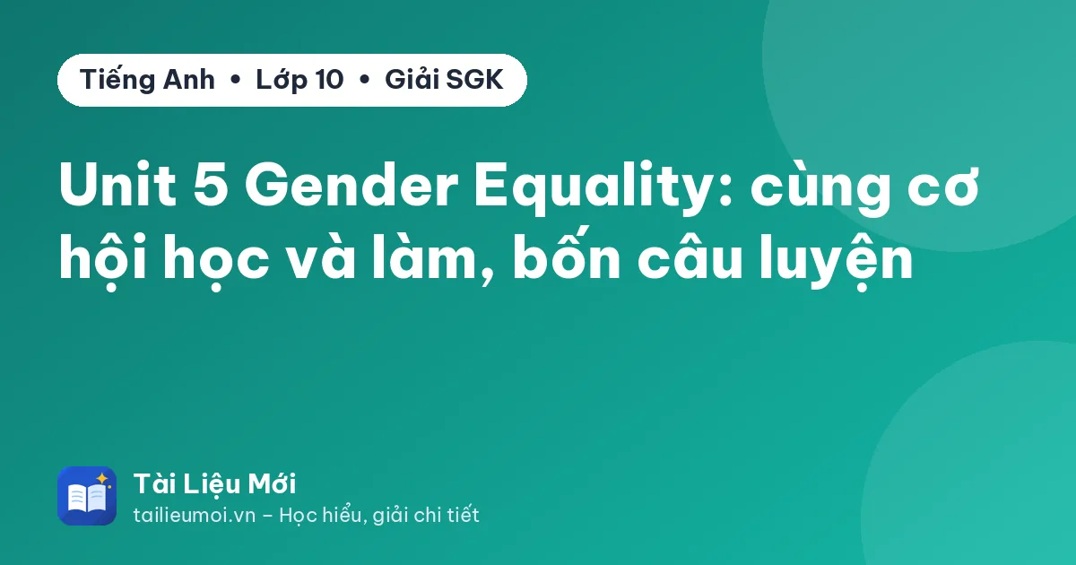 Unit 5 Gender Equality: cùng cơ hội học và làm, bốn câu luyện