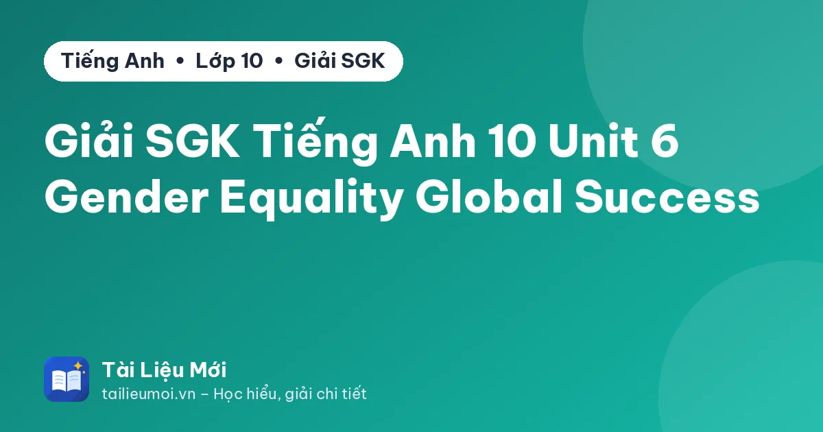 Giải SGK Tiếng Anh 10 Unit 6 Gender Equality Global Success