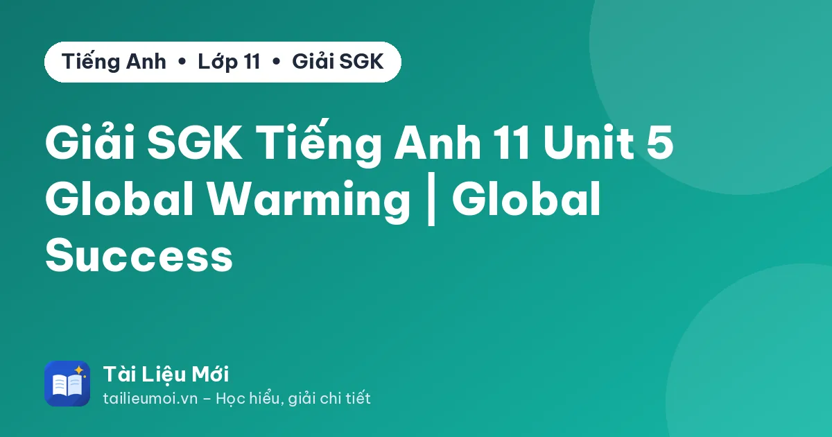 Giải SGK Tiếng Anh 11 Unit 5 Global Warming | Global Success
