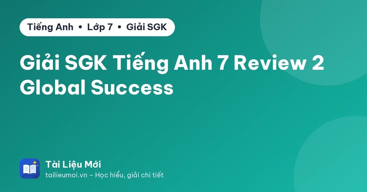 Giải SGK Tiếng Anh 7 Review 2 Global Success