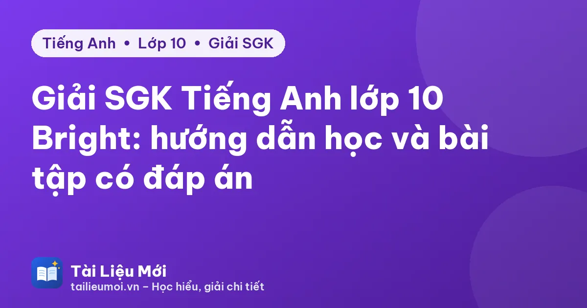 Giải SGK Tiếng Anh lớp 10 Bright: hướng dẫn học và bài tập có đáp án