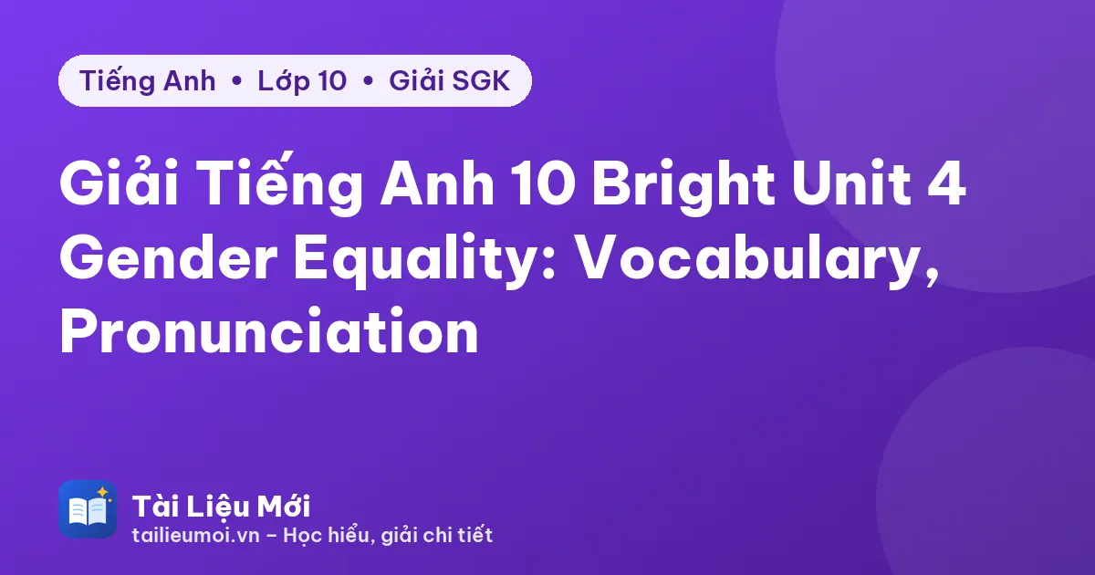 Giải Tiếng Anh 10 Bright Unit 4 Gender Equality: Vocabulary, Pronunciation