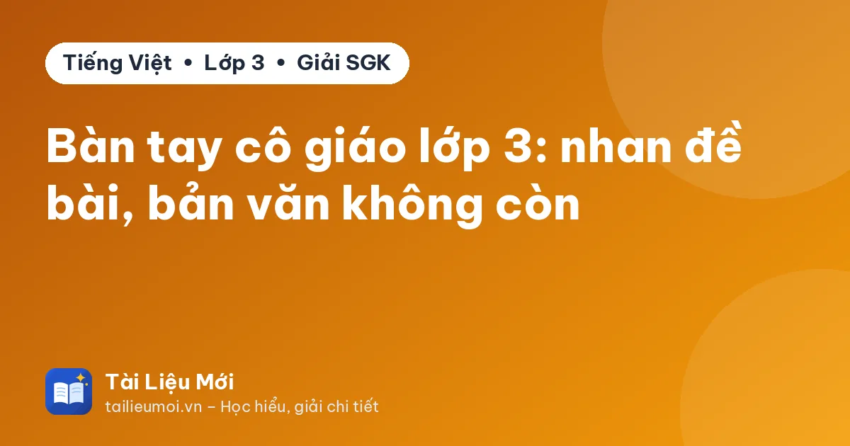 Bàn tay cô giáo lớp 3: nhan đề bài, bản văn không còn