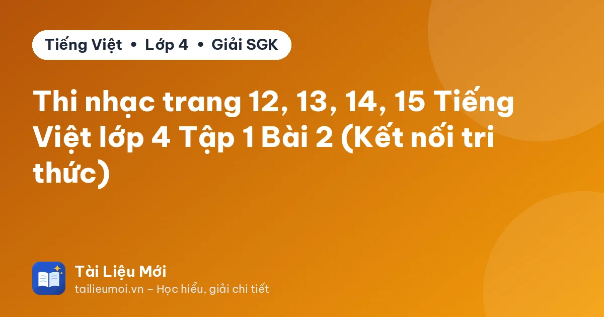 Thi nhạc trang 12, 13, 14, 15 Tiếng Việt lớp 4 Tập 1 Bài 2 (Kết nối tri thức)