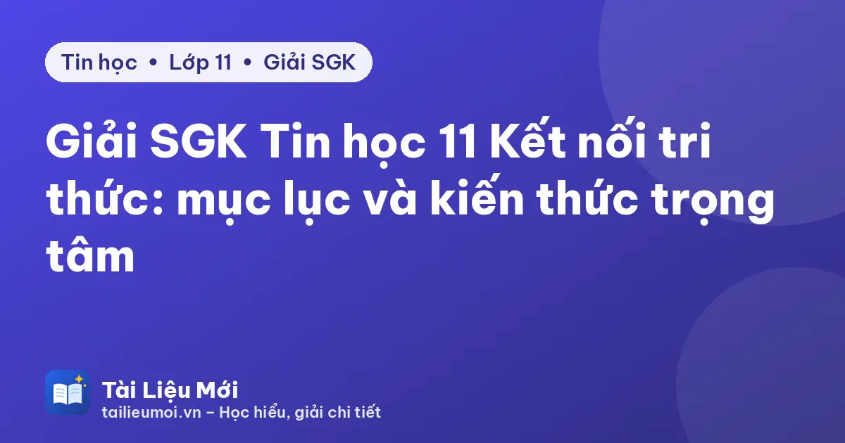 Giải SGK Tin học 11 Kết nối tri thức: mục lục và kiến thức trọng tâm